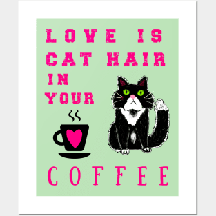 Love is Cat Hair in Your Coffee Posters and Art